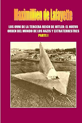 Los OVNI de la Tercera Reich de Hitler, El Nuevo Orden del Mundo de los Nazis y Extraterrestres. Parte 1 (Spanish Edition)