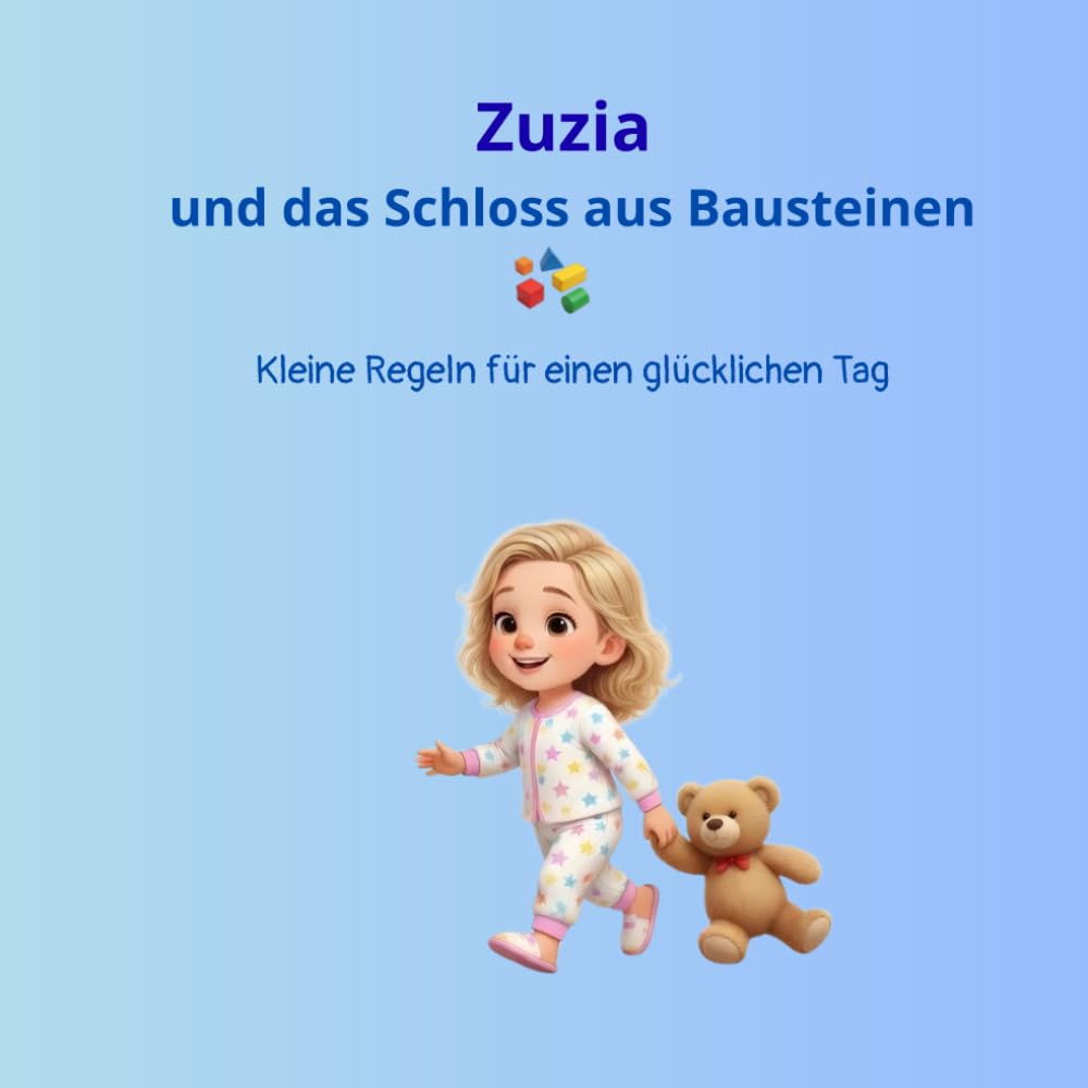 Zuzia und das Schloss aus Bausteinen: Kleine Regeln für einen glücklichen Tag