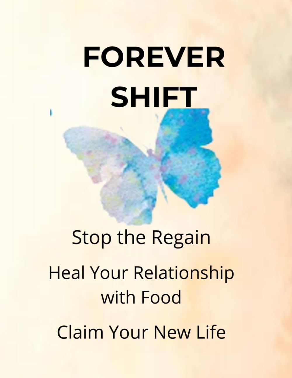 FOREVER SHIFT: The Comprehensive Guide to Bariatric Surgery, Stop the Regain., Heal Your Relationship with Food, Master Life After Gastric Sleeve or Bypass, Claim Your New Life