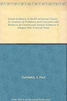 Soviet Evidence in North American Courts : An Analysis of Problems and Concerns with Reliance on Communist Source Evidence in Alleged War Criminal Trials B000BY4ZC4 Book Cover