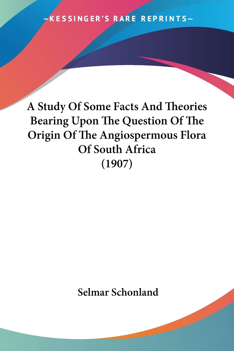 A Study of Some Facts and Theories Bearing upon the Question of the Origin of the Angiospermous Flora of South Africa