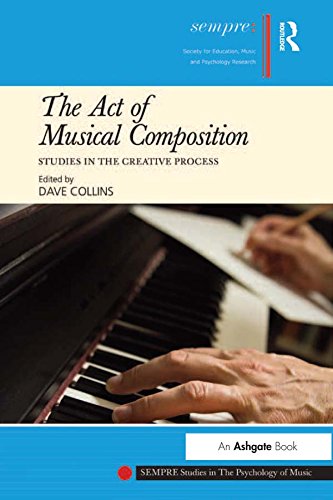 The Act of Musical Composition: Studies in the Creative Process (SEMPRE Studies in The Psychology of Music)