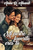 Mi postre favorito eres tú: (Novela romántica enemies to lovers) (Románticas contemporáneas de Anne R. Aband) (Spanish Edition) B0FCS7FL97 Book Cover