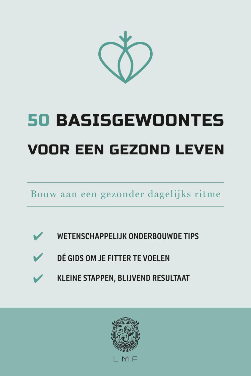 50 Basisgewoontes voor een gezond leven: Bouw aan een gezonder dagelijks ritme (De 50 Essentials-serie)