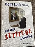 Don't Look Now, But your Attitude is Showing