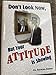 Don't Look Now, But your Attitude is Showing