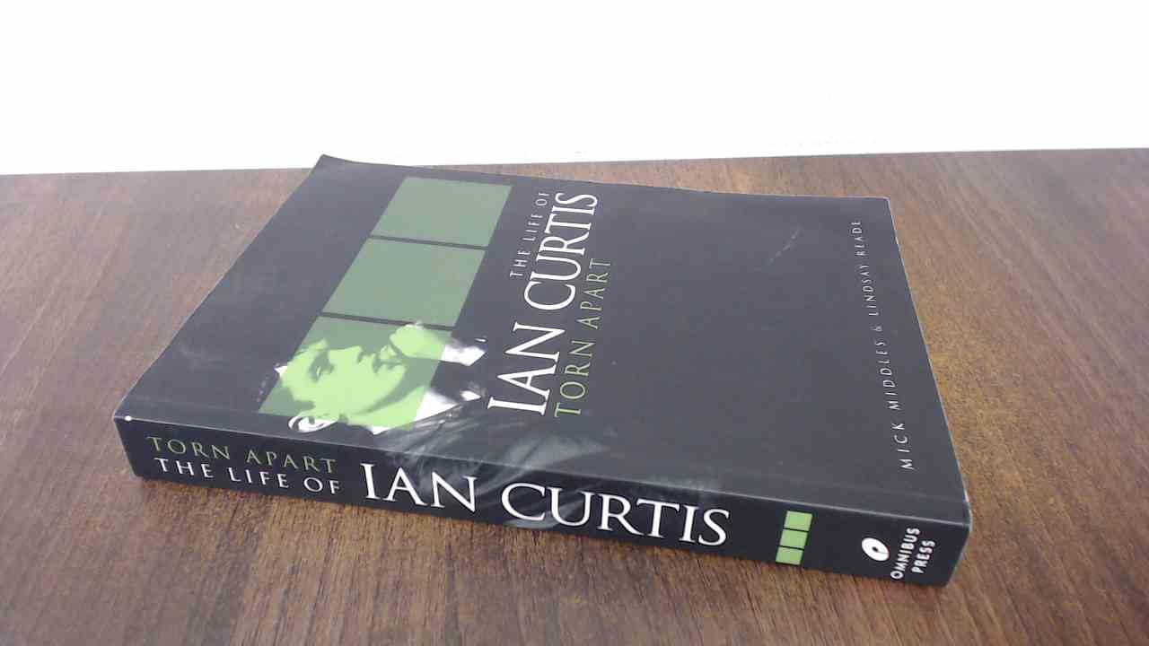 CURTIS IAN THE LIFE OF - TORN APART: The Life of Ian Curtis