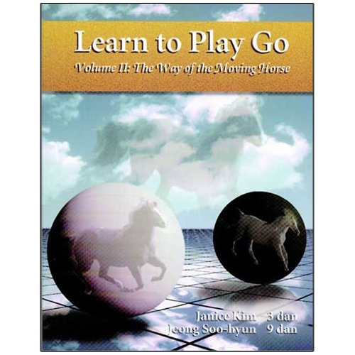 The Way of the Moving Horse: Learn to Play Go (Learn to Play Go Ser)