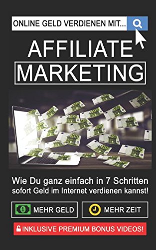 Online Geld verdienen mit Affiliate Marketing!: Wie Du ganz einfa...
