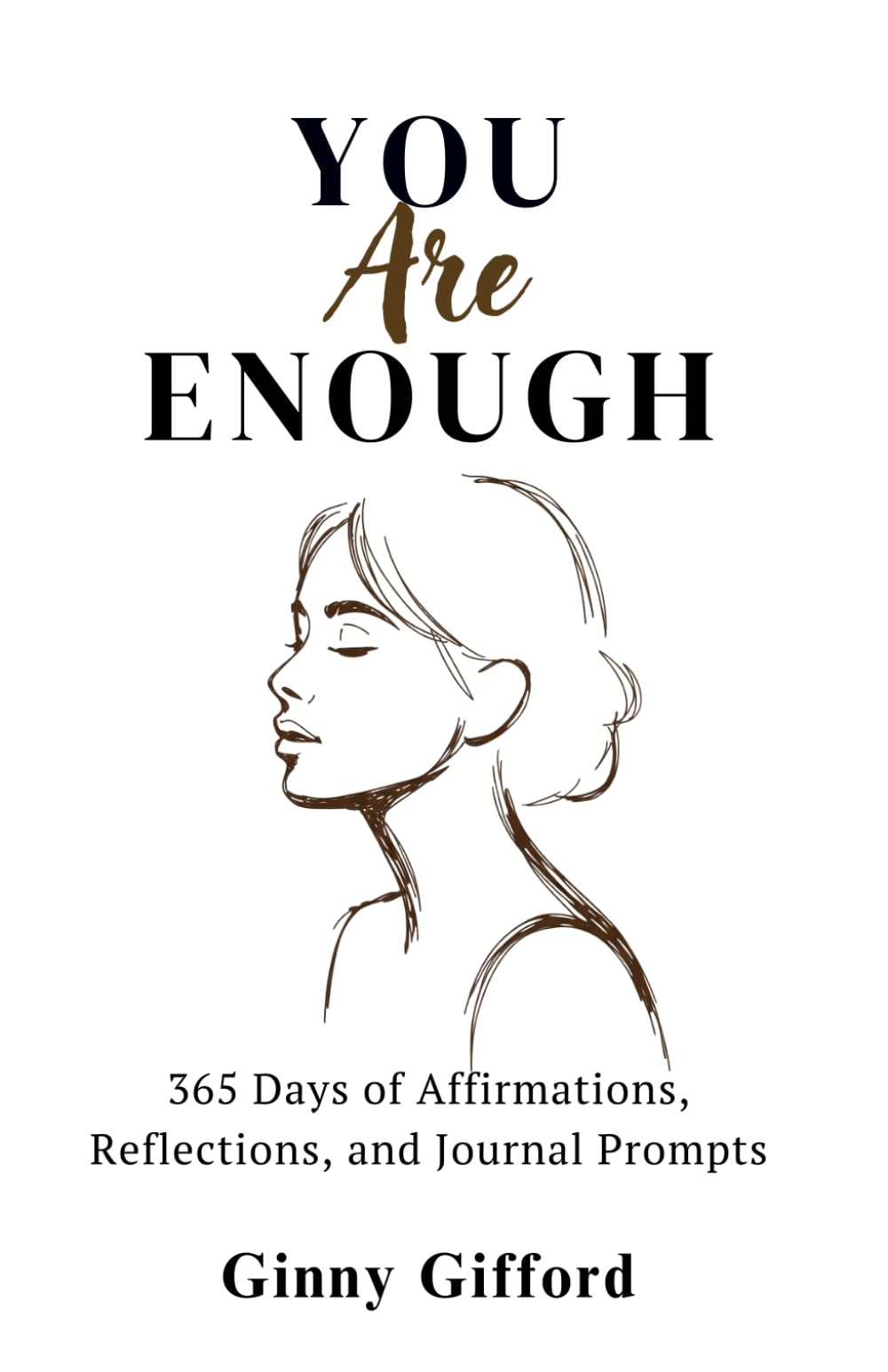 You Are Enough: 365 Days of Affirmations, Reflections and Journal Prompts: Reclaim Your Worth, Rebuild Your Confidence, and Return to Yourself