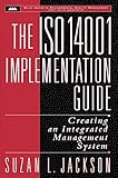 The ISO 14001 Implementation Guide: Creating an Integrated Management System
