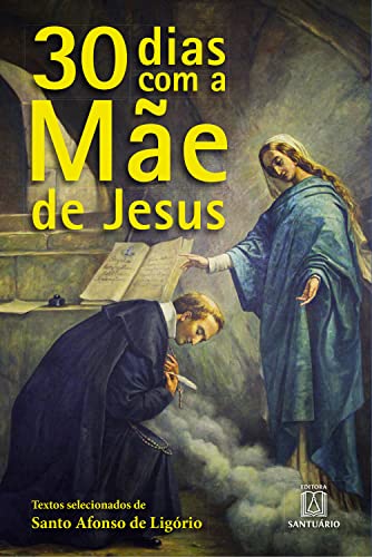 30 dias com a Mãe de Jesus: Textos selecionados de Santo Afonso de Ligório (Portuguese Edition)