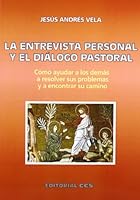 La entrevista personal y el diálogo pastoral: Cómo ayudar a los demás a resolver sus problemas y a encontrar su camino (Claves cristianas) 8483161583 Book Cover