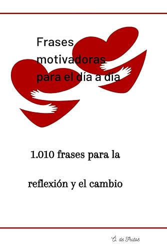 Frases motivadoras para el día a día: 1.010 frases para la reflexión y el cambio