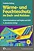Produktbild Wärme- und Feuchtschutz im Dach- und Holzbau: Sichere Konstruktionen und Projekte nach EnEV: Sichere Konstruktionen, Projekte, Energieausweise