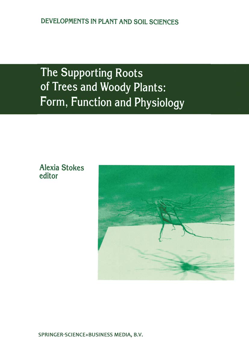 The Supporting Roots of Trees and Woody Plants: Form, Function and ...
