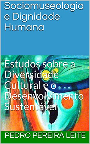 Sociomuseologia e Dignidade Humana: Estudos sobre a Diversidade Cultural e o Desenvolvimento Sustentável