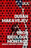 DUSAN MAKAVEJEV: Sex, Ideology, Montage