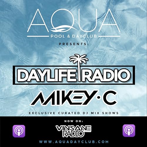 Aqua Dayclub Presents: Daylife Radio - MIKEY C