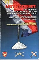LEST WE FORGET: THE BRAVE & HONORABLE GUERRILLAS AND PHILIPPINE SCOUTS OF WW II 9710111205 Book Cover