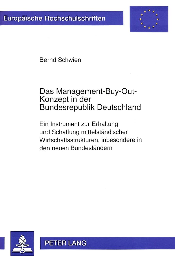 Das Management-Buy-Out-Konzept in Der Bundesrepublik Deutschland: Ein Instrument Zur Erhaltung Und Schaffung Mittelstaendischer Wirtschaftsstrukturen, Insbesondere in Den Neuen Bundeslaendern: 1768