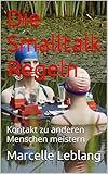 Die Smalltalk Regeln: Kontakt zu anderen Menschen meistern