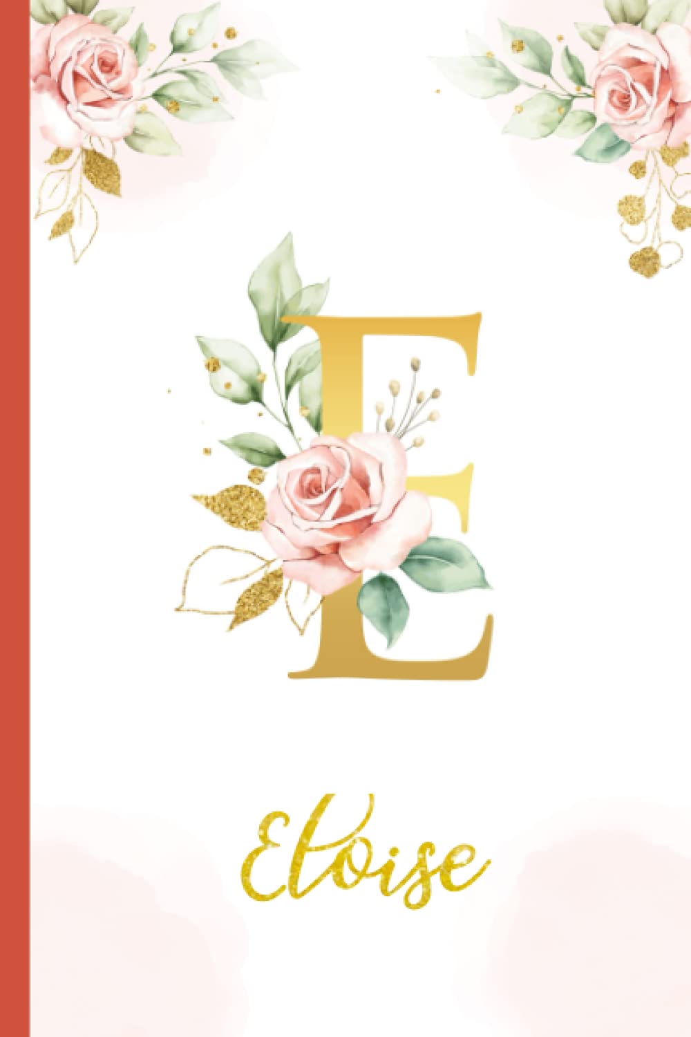 Eloise:Personalized Writing Journal / Notebook for Women and Girls, Floral Monogram Initials Names Notebook: Custom Name Journal to Write for Girls Women Happy Birthday Gift, Size 6x9 Lined Pages