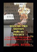 The world’s greatest physical science textbook for middle school students in the known universe and beyond! VOLUME TWO: A Textbook for Middle School Physical Science 1520408021 Book Cover