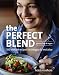 The Perfect Blend: 100 Blender Recipes to Energize and Revitalize