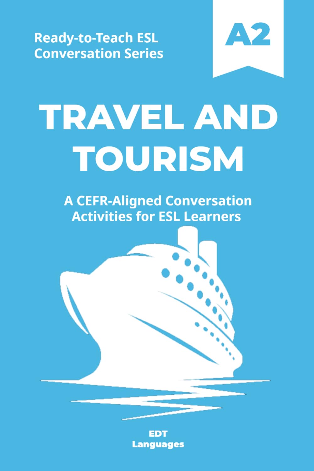 Ready-to-Teach ESL Conversation Series: Travel and Tourism A2: CEFR-Aligned Conversation Activities for ESL Learners (Ready-to-Teach ESL Conversation Series - Season 04 - Travel and Global Life)