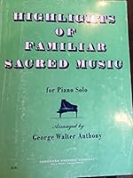 Highlights of Familiar Sacred Music for Piano Solo B002TA0F36 Book Cover