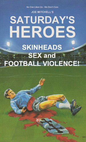 Saturday's Heroes - Skinheads, Sex And Football Violence!