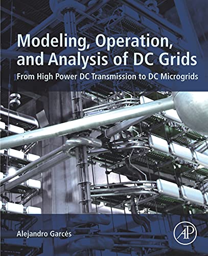 Modeling, Operation, and Analysis of DC Grids: From High Power DC Transmission to DC Microgrids (English Edition) - Garces, Alejandro