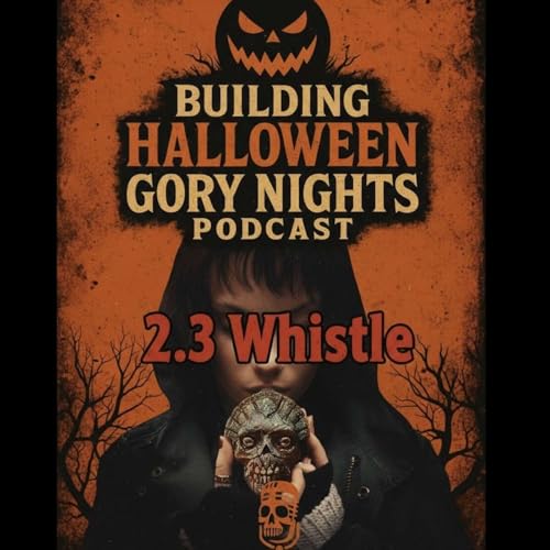 Building Halloween Gory Nights &ndash; Episode 2.3: Whistle