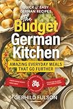 The Budget German Kitchen: Amazing Everyday Meals That Go Further (Quick & Easy German Recipes)
