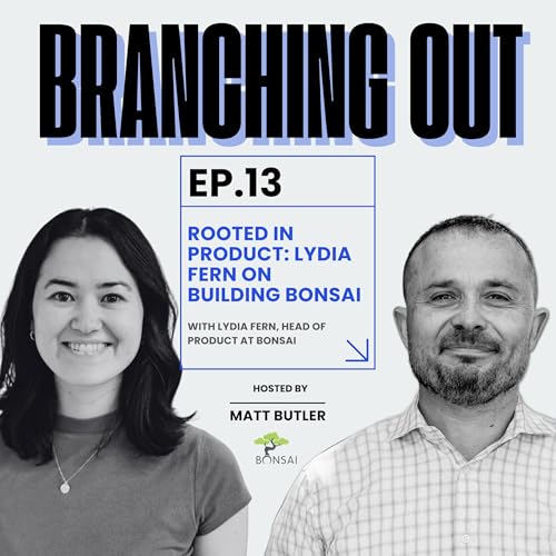 Rooted in Product: Lydia Fern on Building Bonsai | Branching Out Podcast | Ep.13