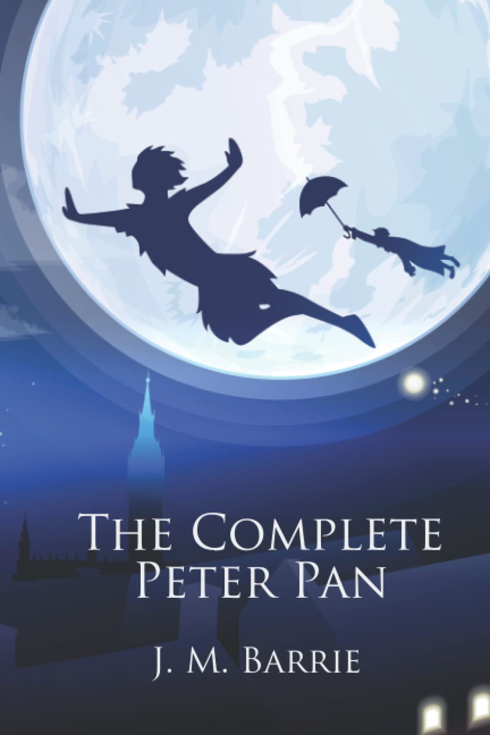 The Complete Peter Pan: Unabridged Omnibus Edition Including Peter and Wendy, Peter Pan in Kensington Gardens, Captain Hook at Eton, The Little White Bird, and The Story of Peter Pan (Illustrated)