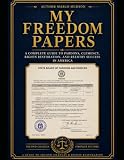 My Freedom Papers: A Complete Guide to Presidential Pardons, Clemency, Rights Restoration, and Reentry Success in America