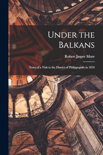 Under the Balkans: Notes of a Visit to the District of Philippopolis in 1876
