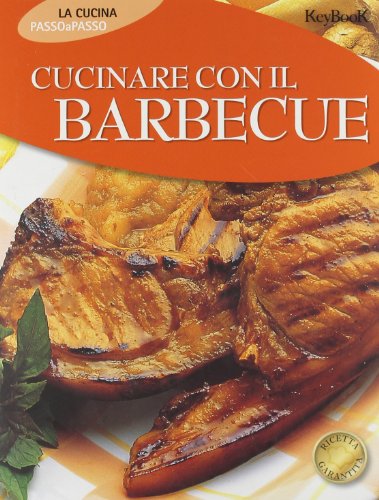 Cucinare con il barbecue. Ediz. illustrata