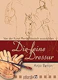 dvd die feine dressur  Die feine Dressur 1: Von der Kunst Pferde klassisch auszubilden
