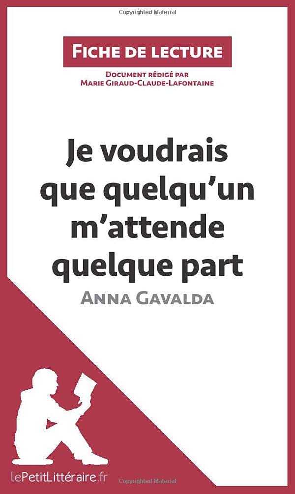 Je voudrais que quelqu'un m'attende quelque part d'Anna Gavalda: Résumé complet et analyse détaillée de l'oeuvre (Fiche de lecture)