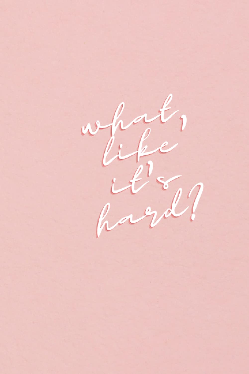 What, Like it's hard? Dotted journal / Notebook: Aesthetic Notebook
