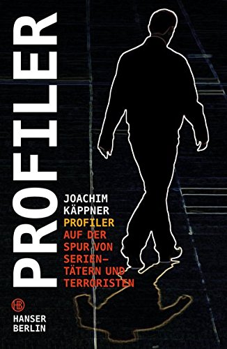 Profiler: Auf der Spur von Serientätern und Terroristen