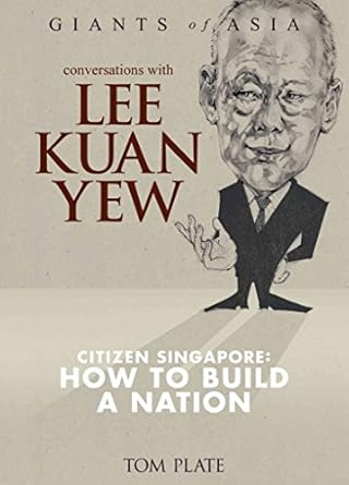 Conversations With Lee Kuan Yew: Citizen Singapore: How to Build a Nation (Giants of Asia Series)