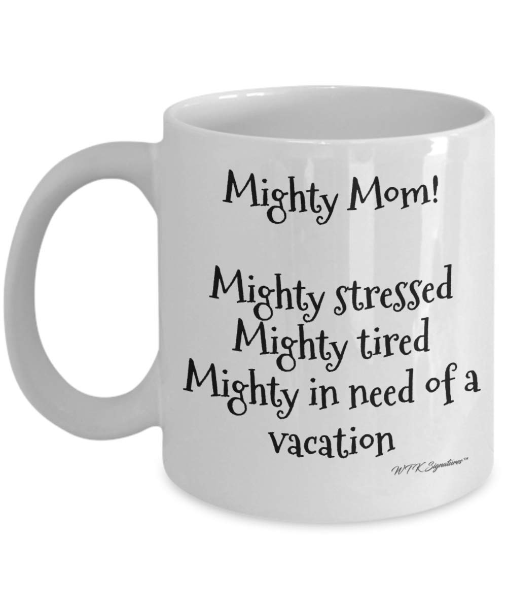 WTK Enterprises Funny mom mug, Mighty Mom, Supermom coffee mug, Mighty mom! Mighty stressed Mighty tired Mighty in need of a vacation, gift