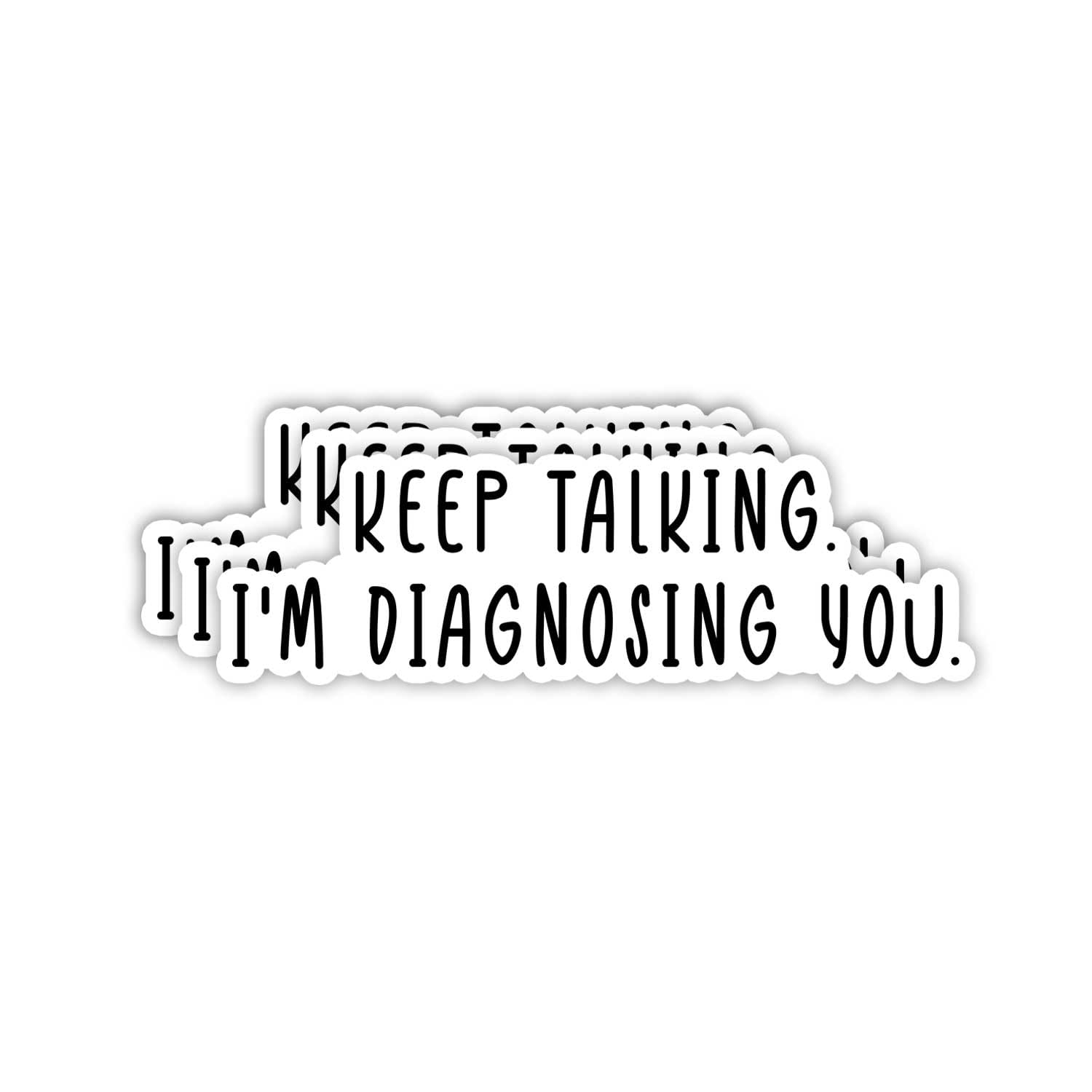 (3pcs) Keep Talking I'm Diagnosing You Sticker Funny Sayings Sarcastic Quotes Humorous Phrase Vinyl Decal for Tumbler Laptop Car Water Bottles Tablet Books Phone - Size 3x1