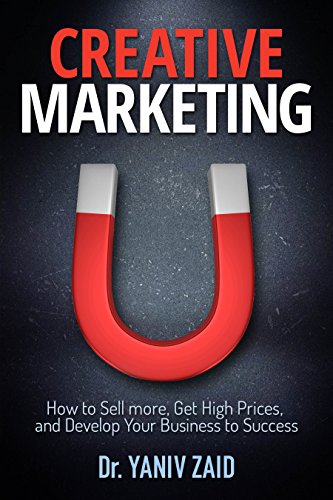 Creative Marketing : How To Sell more, Get High Prices, and Develop Your Business to Success (Englis Francais PDF