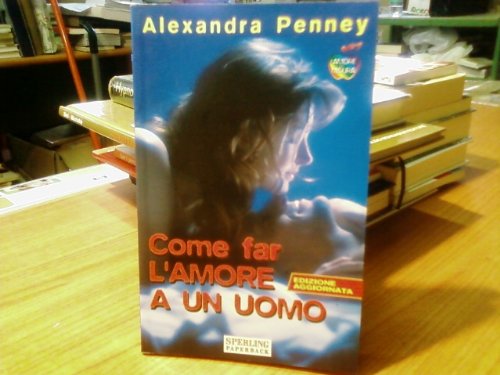 Come fare l'amore a un uomo : Penney, Alexandra: Amazon.it: Libri