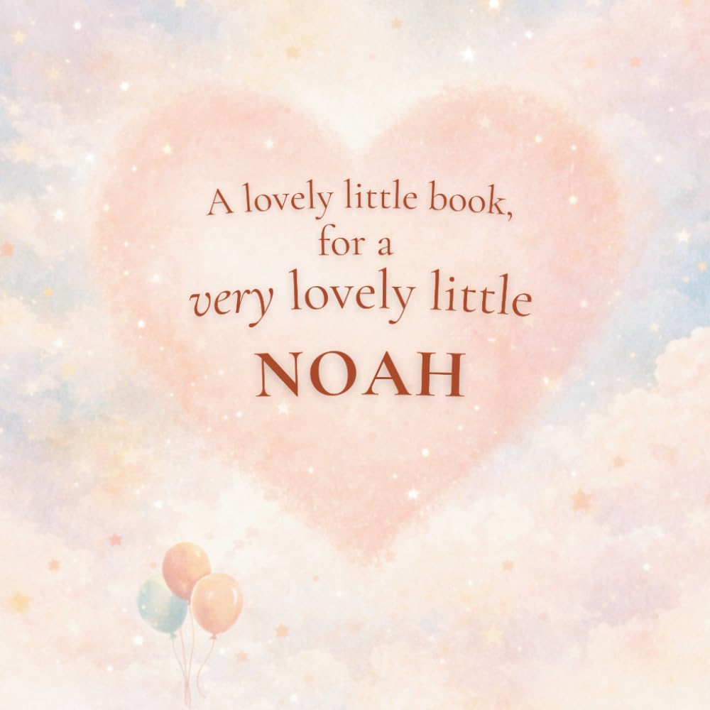 A Lovely Little Book, for a Very Lovely Little Noah: A beautiful bedtime story to let Noah know just how much you love him